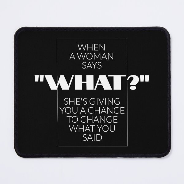 Item preview, When a woman says "What?". She's giving you a chance to change what you said designed and sold by FRAZAstore.