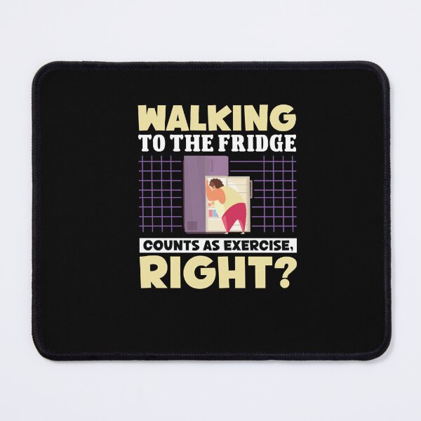 Item preview, Walking to Fridge Counts as Exercise, Right? Health Choices designed and sold by Dressed For  Duty.