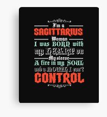 I'm A Sagittarius Woman I Was Born With My Heart On My Sleeve A Fire In My Soul And A Mouth I Can't Control Canvas Print