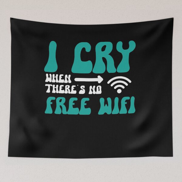 Item preview, I Cry When There's No Free WiFi Funny Reasons To Cry designed and sold by Dressed For  Duty.