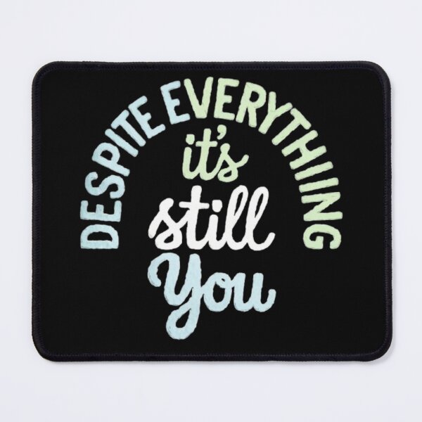 Item preview, Despite Everything Its Still You designed and sold by Shivam Arora.