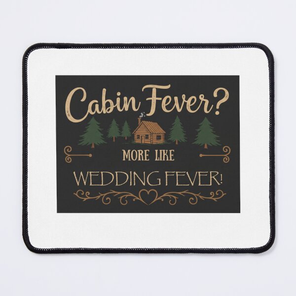Item preview, Cabin Fever? More Like Wedding Fever!?️?" (For a mountain getaway!) designed and sold by FitEnvy.