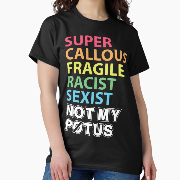 Artikel-Vorschau von Super gefühlloser, zerbrechlicher, rassistischer Sexist, nicht mein Potus, designt und verkauft von kjanedesigns.