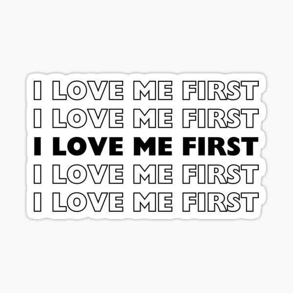 I Love Me First Sticker