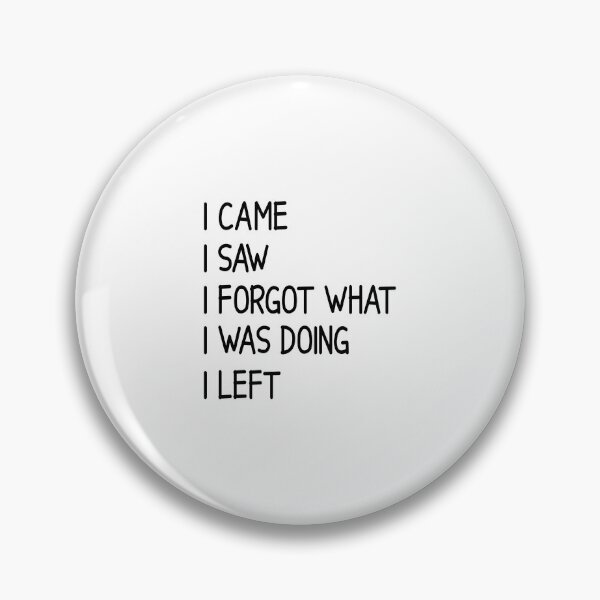 Item preview, i came i saw i forgot what i was doing i left designed and sold by designing01Ar3.