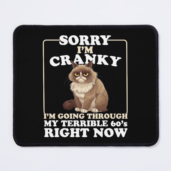Item preview, Cat Sorry I'm Cranky I'm Going Through My Terrible 60's Right Now designed and sold by JB-ART22.