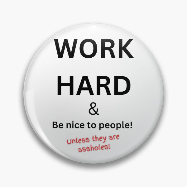 Item preview, Work hard and be nice to people - unless they are assholes! designed and sold by TheRubberOnion.