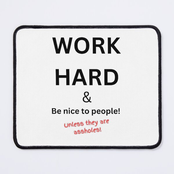 Item preview, Work hard and be nice to people - unless they are assholes! designed and sold by TheRubberOnion.