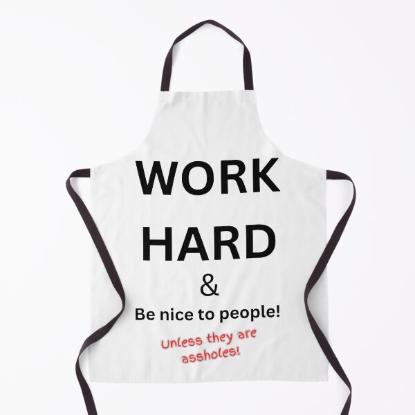 Item preview, Work hard and be nice to people - unless they are assholes! designed and sold by TheRubberOnion.