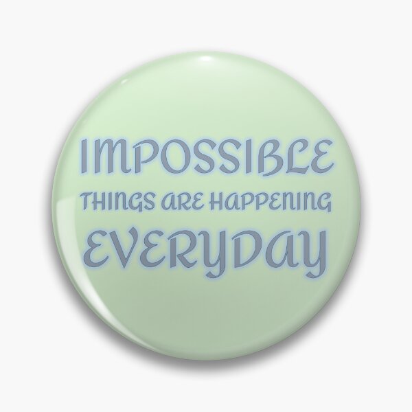 Item preview, Impossible Things Are Happening Everyday designed and sold by Elinda96.