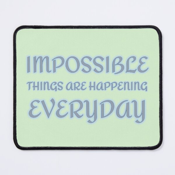 Item preview, Impossible Things Are Happening Everyday designed and sold by Elinda96.