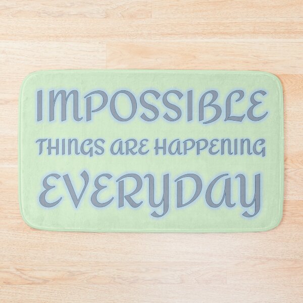 Item preview, Impossible Things Are Happening Everyday designed and sold by Elinda96.