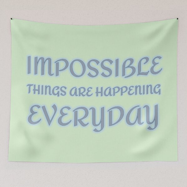 Item preview, Impossible Things Are Happening Everyday designed and sold by Elinda96.