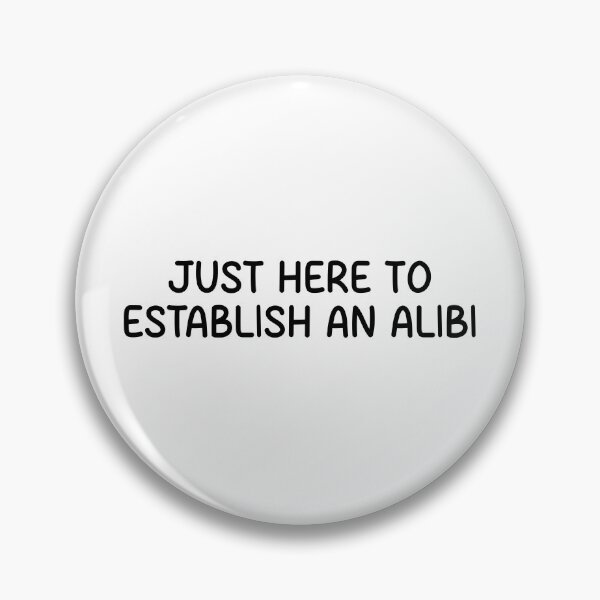 Item preview, just here to establish an alibi  designed and sold by designing01Ar3.