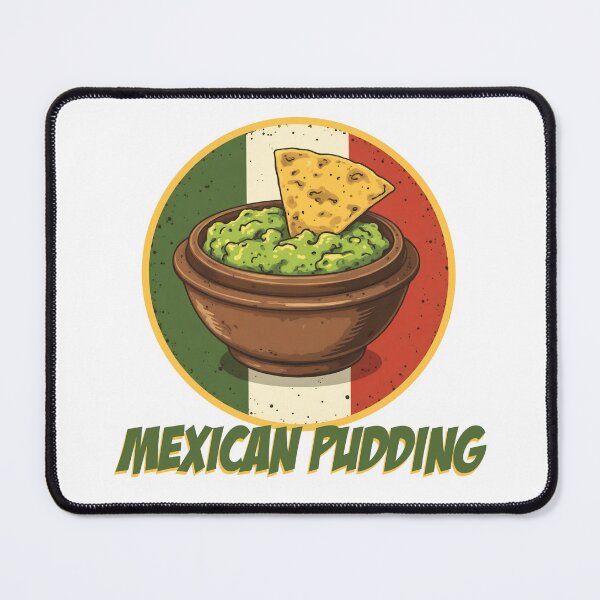 Item preview, Mexican Pudding, Guac, guacamole, Mexican dip, avocado dip, Mexican Party, Cabo, Cabo Wabo,  designed and sold by SavageLegion.