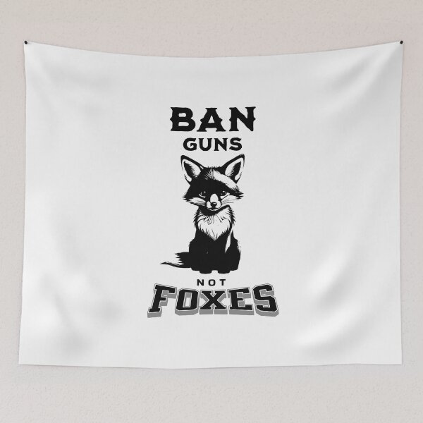 Item preview, Ban Guns Not Foxes designed and sold by LegendaryDesigns.