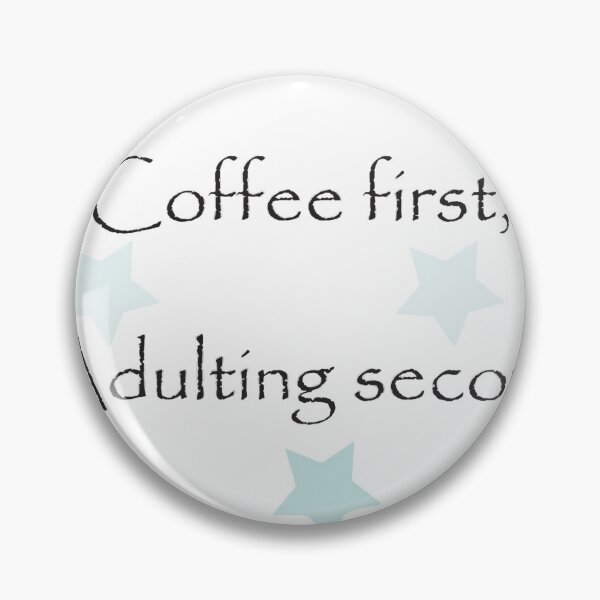 Item preview, Coffee First, Adulting Second - Funny Quote designed and sold by World-Shop25.