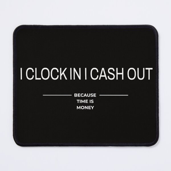 Item preview, I Clock In, I Cash Out designed and sold by Veliprintdesign.