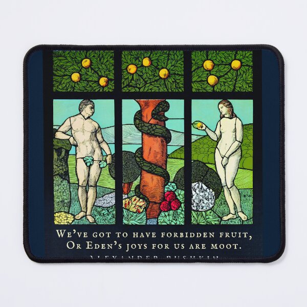 Item preview, Alexander Pushkin quote: We’ve got to have forbidden fruit, Or Eden’s joys for us are moot. designed and sold by artbleed.
