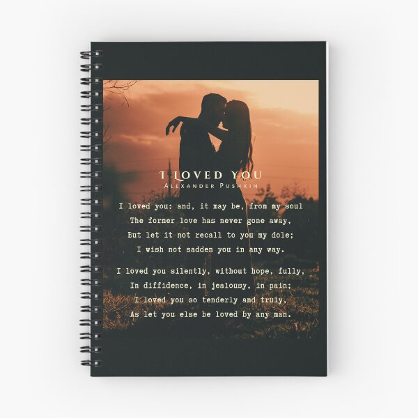 Item preview, I Loved You by Alexander Pushkin: I loved you: and, it may be, from my soul The former love has never gone away, But let it not recall to you my dole; I wish not sadden you in any way. designed and sold by artbleed.