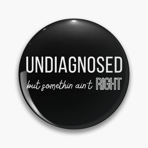 Item preview, Undiagnosed But Somethin Ain't Right designed and sold by redsh2564.