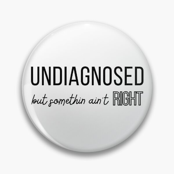 Item preview, Undiagnosed But Somethin Ain't Right designed and sold by redsh2564.