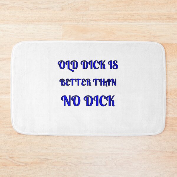 Item preview, OLD DICK IS BETTER THAN NO DICK designed and sold by Fleetwood1994.