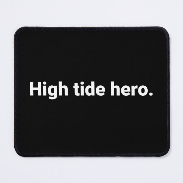 Item preview, High tide hero. designed and sold by Text-based T-Shirts and Gifts.
