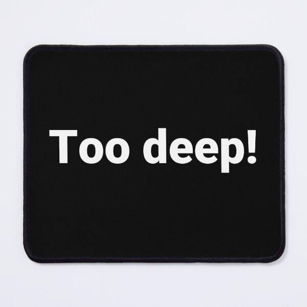 Item preview, Too deep! designed and sold by Text-based T-Shirts and Gifts.