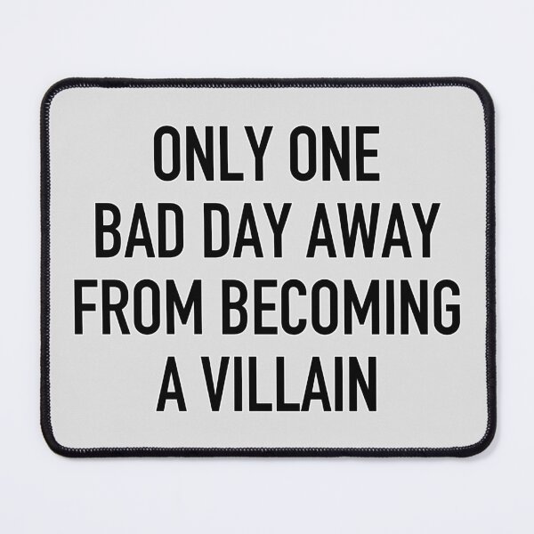Item preview, Only One Bad Day Away From Becoming A Villian designed and sold by IskandarDesigns.