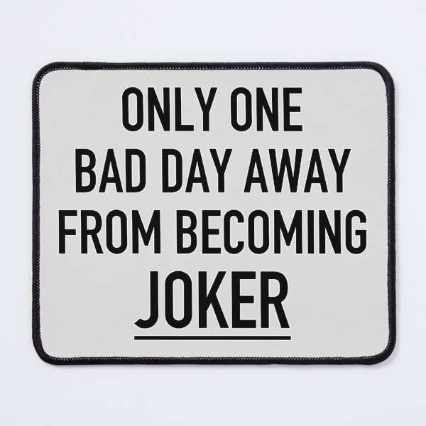 Item preview, Only One Bad Day Away From Becoming Joker designed and sold by IskandarDesigns.