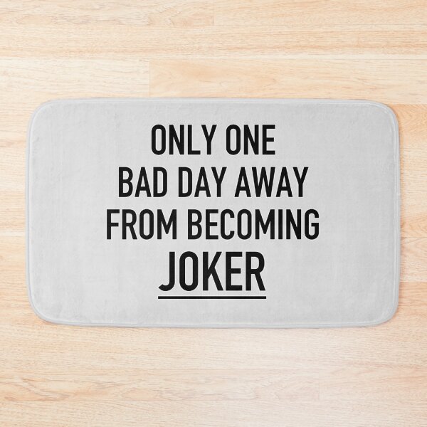 Item preview, Only One Bad Day Away From Becoming Joker designed and sold by IskandarDesigns.