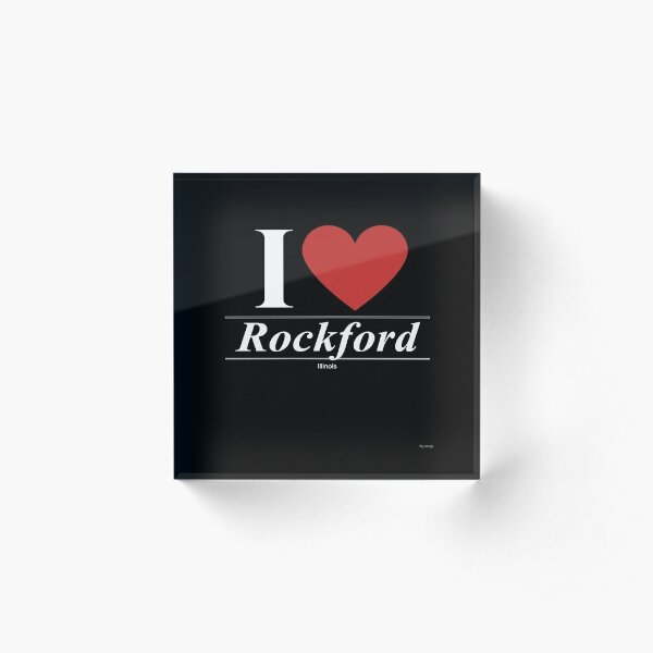 I Love Rockford - Gift for Proud Illinoisan From Rockford Illinois IL Acrylic Block