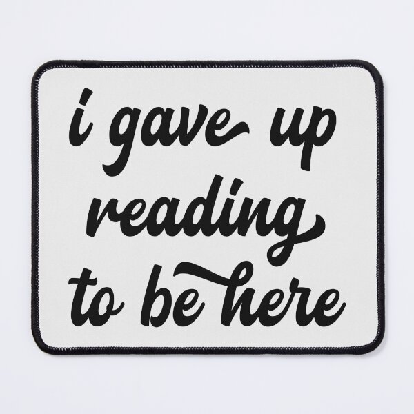 Item preview, I gave up reading to be here Black on light background designed and sold by Ilze Lucero.