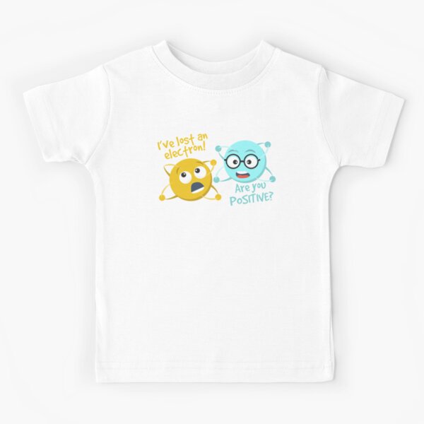 I Lost an Electron. Are You Positive? - Chemistry Joke Kids T-Shirt