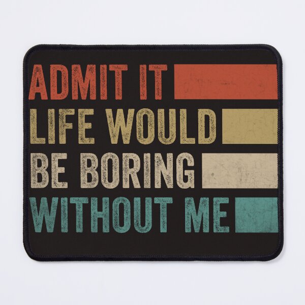 Item preview, Admit it Life Would Be Boring Without Me Retro Vintage Tee designed and sold by TomorrowsRegret.