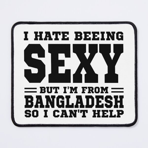Item preview, I hate beeing Sexy but I'm form Bangladesh so I can't help designed and sold by BYNDART.