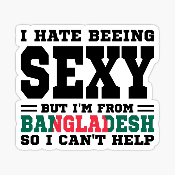 Item preview, I hate beeing Sexy but I'm form Bangladesh so I can't help designed and sold by BYNDART.