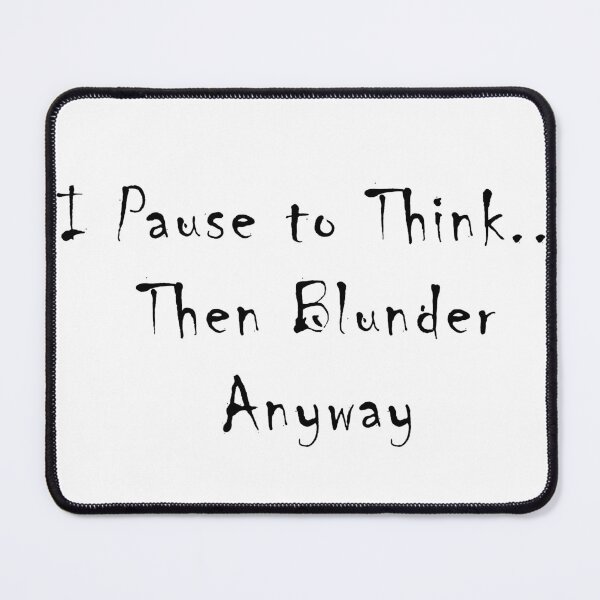 Item preview, I Pause to Think... Then Blunder Anyway | Funny Chess Quote designed and sold by NamanShop.