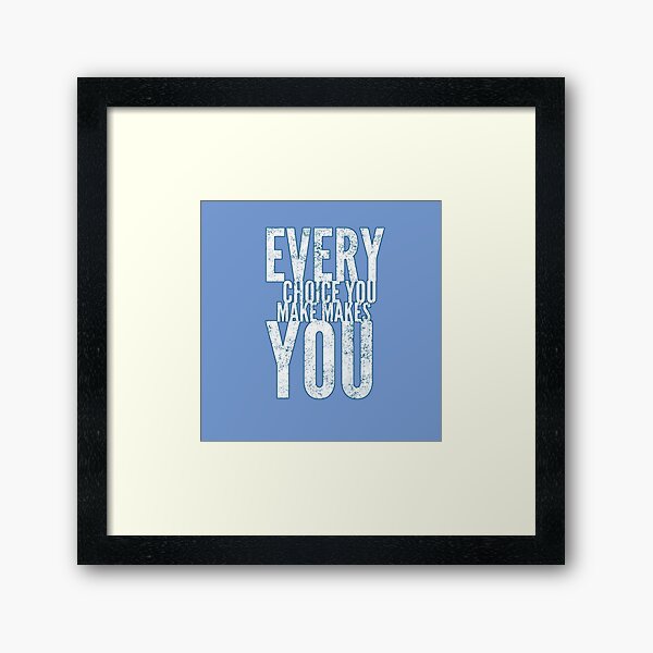 Item preview, Every Choice You Make Makes You designed and sold by ZooStateofMind.