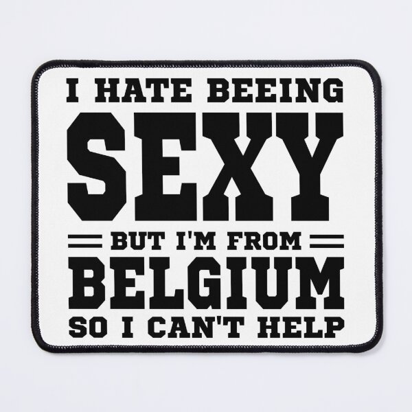 Item preview, I hate beeing Sexy but I'm form Belgium so I can't help designed and sold by BYNDART.
