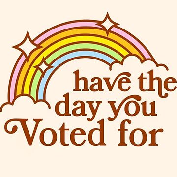Artwork thumbnail, Have the day you voted for by Gooon26