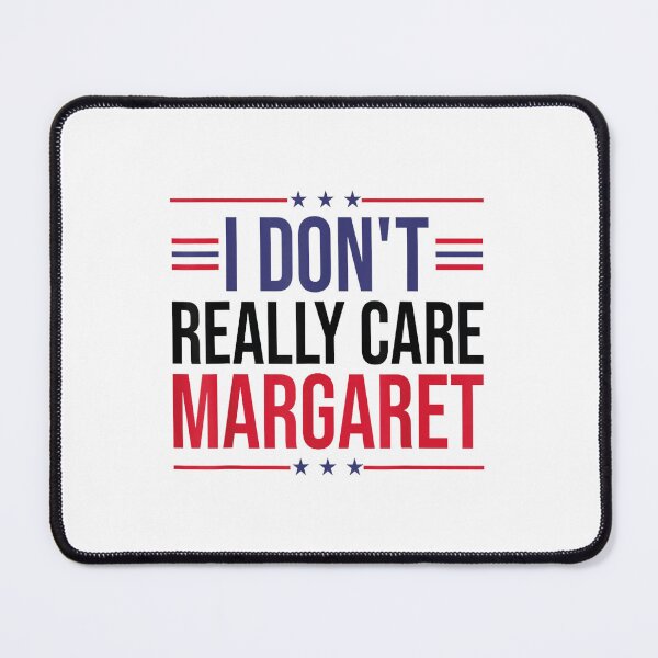 Item preview, I Don't Care Margaret Tees, I Don't Really Care Margaret designed and sold by iam8lu3.