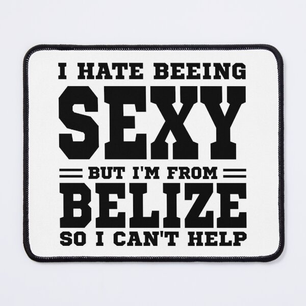 Item preview, I hate beeing Sexy but I'm form Belize so I can't help designed and sold by BYNDART.