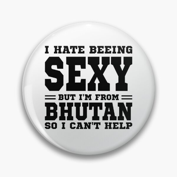 Item preview, I hate beeing Sexy but I'm form Bhutan so I can't help designed and sold by BYNDART.
