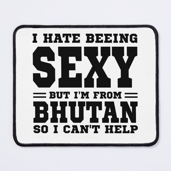 Item preview, I hate beeing Sexy but I'm form Bhutan so I can't help designed and sold by BYNDART.