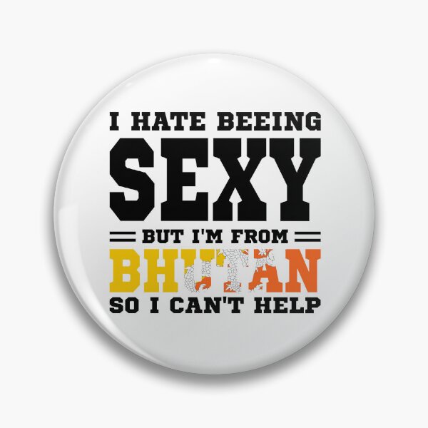 Item preview, I hate beeing Sexy but I'm form Bhutan so I can't help designed and sold by BYNDART.
