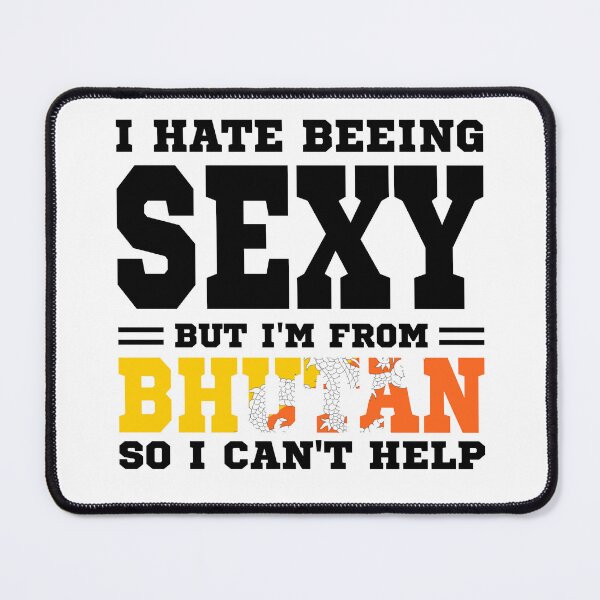 Item preview, I hate beeing Sexy but I'm form Bhutan so I can't help designed and sold by BYNDART.
