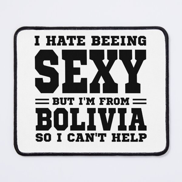 Item preview, I hate beeing Sexy but I'm form Bolivia so I can't help designed and sold by BYNDART.