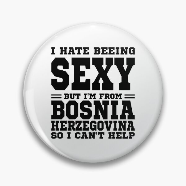 Artikelvorschau, Ich hasse es, sexy zu sein, aber ich komme aus Bosnien und Herzegowina, also kann ich nicht helfen entworfen und verkauft von BYNDART.
